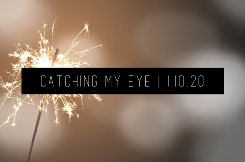 Catching My Eye 1.10.20