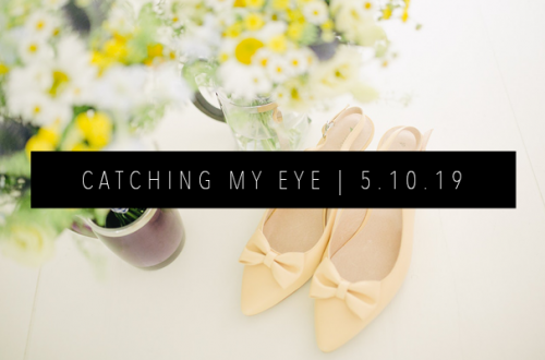 CATCHING MY EYE 5.10.19 FEATURED IMAGE